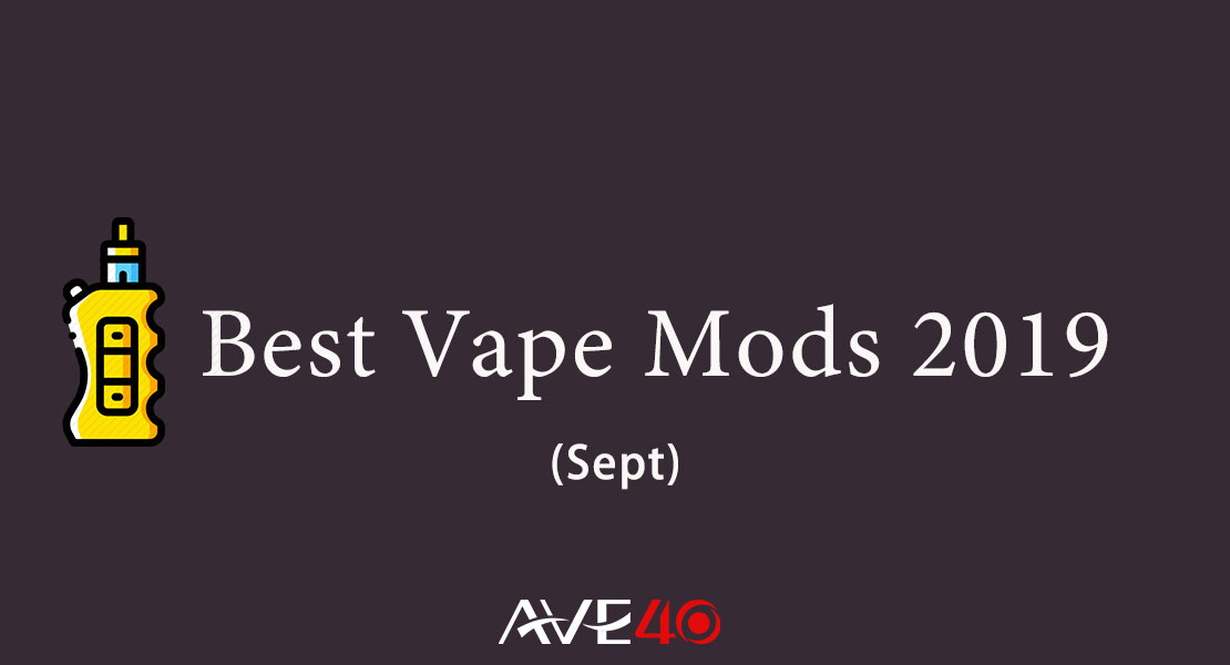 5 Best Vape Mods 2019 That You Must  HaveTried