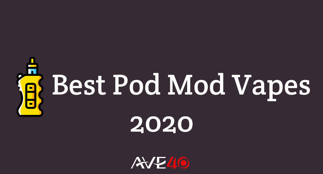 5 Best Pod Mod Vapes 2020 That You Must Have Tried